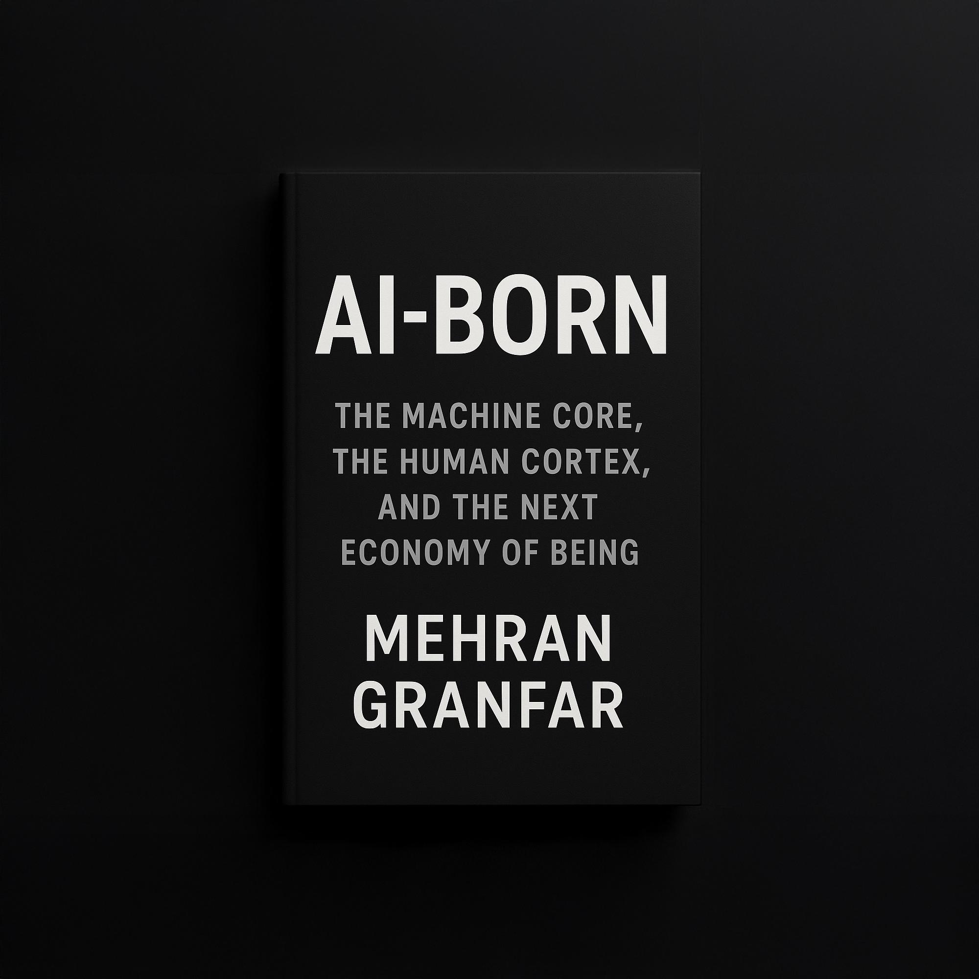 AI-Born: The Machine Core, the Human Cortex, and the Next Economy of Being